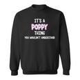 Its A Poppy Thing You Wouldnt Understand Sweatshirt