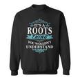 Its A Roots Thing You Wouldnt Understand Roots For Roots Sweatshirt