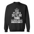Its A Skylar Thing You Probably Wouldnt Understand It Sweatshirt