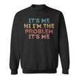 Its Me Hi Im The Problem Its Me Sweatshirt Its Me Hi Im The Problem Its Me Sweatshirt