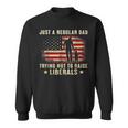 Just A Regular Dad Trying Not To Raise Liberals Fathers Day Sweatshirt