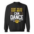 Kent Read Kent Write Can Dance Sweatshirt