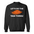 Lets Do The Yam Thing Funny Thanksgiving Pun Sweet Potatoes Sweatshirt