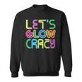 Lets Glow Crazy Clothes Neon Birthday Party Glow Party Sweatshirt