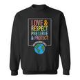 Love Respect Preserve Protect Our Precious Earth Day Message Sweatshirt