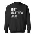 Matthew Best Matthew Ever Gift For Matthew Sweatshirt