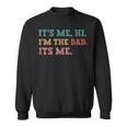 Mens Fathers Day Its Me Hi Im The Dad Its Me Funny Father Sweatshirt