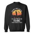 Mens Fishing | Id Rather Be Fishing | Funny Fishing Sweatshirt