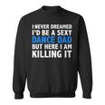 Mens Funny I Never Dreamed Id Be A Sexy Dance Dad Father Gift Sweatshirt