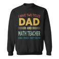 Mens I Have Two Titles Dad And Math Teacher Vintage Fathers Day Sweatshirt