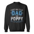 Mens I Have Two Titles Dad And Poppy Funny Fathers Day V2 Sweatshirt
