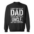Mens I Have Two Titles Dad & Uncle Rock Them Both Fathers Day Sweatshirt