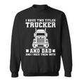 Mens I Have Two Titles Trucker And Dad Funny Trucker Fathers Day Sweatshirt