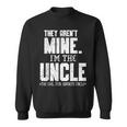 Mens They Arent Mine Im The Uncle The Cool Fun & Favorite Uncle Sweatshirt