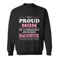 Mothers Day Proud Mom Of A Freaking Awesome Daughter Women Gift Sweatshirt