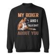 My Boxer Dog & I Talk Shit About You Dog Lover Owner Sweatshirt