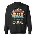 My Daddy Is 70 And Still Cool 70 Years Old Dad Birthday Sweatshirt
