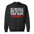 My Employees Are Better Than Yours - Proud Boss Men Women Sweatshirt Graphic Print Unisex