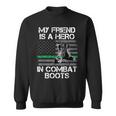 My Friend Is A Hero In Combat Boots Military Men Women Sweatshirt Graphic Print Unisex