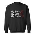 My Shirt My Life My Rules Funny Sweatshirt