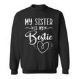My Sister Is My Bestie Best Sister Ever Sissy Sisterhood Sweatshirt