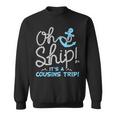 Oh Ship Its A Cousins Trip - Cruise Sweatshirt