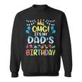 Omg Its My Dads Birthday Happy To Me You Father Daddy Sweatshirt