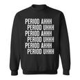Period Ahh Period Uhh Funny Viral Men Women Sweatshirt Graphic Print Unisex