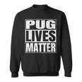 Pug Lives Matter - Funny Dog Lover Gift Sweatshirt
