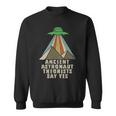 Retro Vintage Ancient Astronaut Theorists Say YesSweatshirt