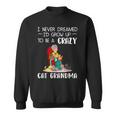 Sewer I Never Dreamed Id Grow Up To Be A Crazy Cat Grandma Sweatshirt