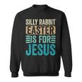 Silly Rabbit Easter For Jesus Toddlers Adult Christian Funny Sweatshirt