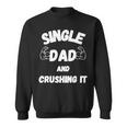 Single Dad And Crushing It For Single Dad Sweatshirt