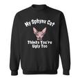 Sphynx Cat Thinks Youre Ugly Too Owner Breeder Hairless Sweatshirt