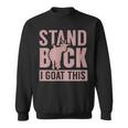 Stand Back I Goat This Funny Goat Farmer Farm Tractor Sweatshirt