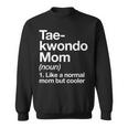 Taekwondo Mom Definition Funny & Sassy Sports Martial Arts Men Women Sweatshirt Graphic Print Unisex