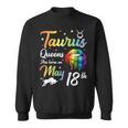 Taurus Queens Are Born On May 18Th Happy Birthday To Me You Sweatshirt