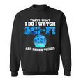 That What Do I Watch Sci-Fi & I Know Things Science Fiction Sweatshirt