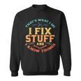 Thats What I Do I Fix Stuff And I Know Things Funny Dad Sweatshirt