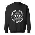 The Man The Myth The Legend For Dad Sweatshirt