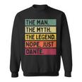 The Man The Myth The Legend Nope Just Dante Funny Quote Gift For Mens Sweatshirt