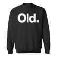 The Word Old | A That Says Old Sweatshirt