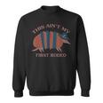 This Aint My First Rodeo Armadillo Funny Quote Sweatshirt