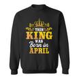This King Was Born In April Birthday Party Celebration Sweatshirt