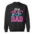 Totally Rad Dad 80S Retro Sweatshirt