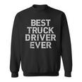 Trucker Best Truck Driver Ever Dad Grandpa Gifts Sweatshirt