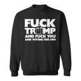 Trump And Fuck You And Voting For Him Sweatshirt