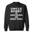 Uncle Bobby Is Awesome And Knows Things Sweatshirt