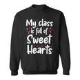 Valentines Day My Class Full Of Sweethearts Teacher Funny V5 Sweatshirt