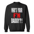 Who’S Your F’N Daddy Sweatshirt